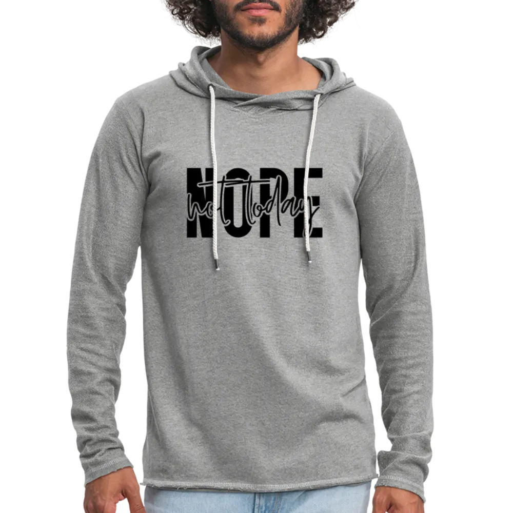 Nope Not Today Lightweight Terry Hoodie